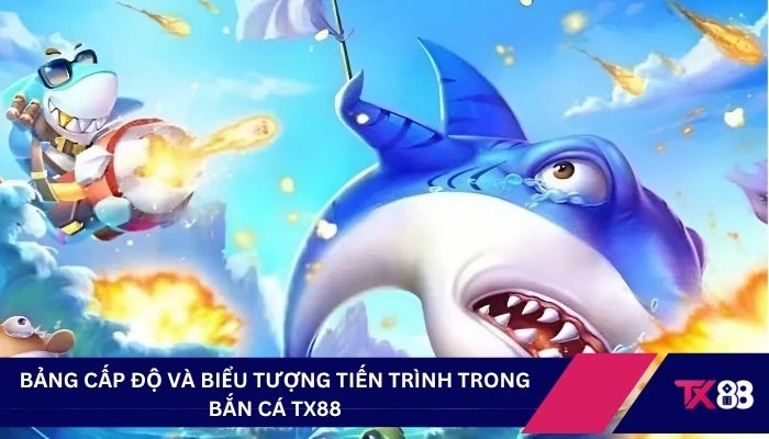 Bảng cấp độ và biểu tượng tiến trình trong bắn cá TX88
