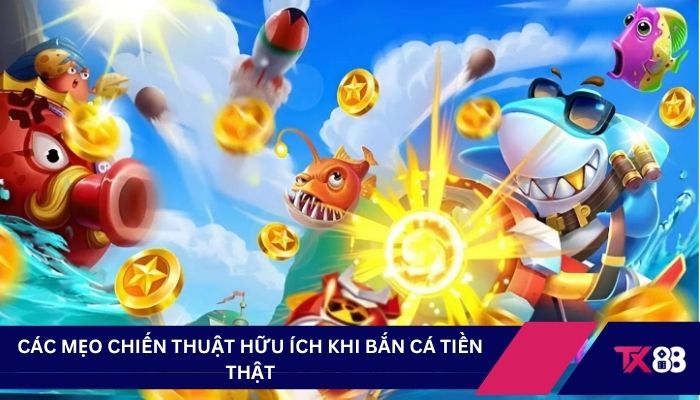 Các mẹo chiến thuật hữu ích khi bắn cá tiền thật