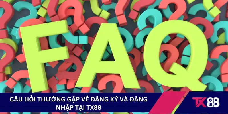 Câu hỏi thường gặp về đăng ký và đăng nhập tại TX88