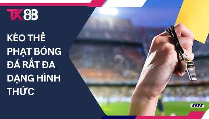 Kèo thẻ phạt bóng đá rất đa dạng hình thức