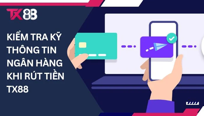 Kiểm tra kỹ thông tin ngân hàng khi rút tiền TX88